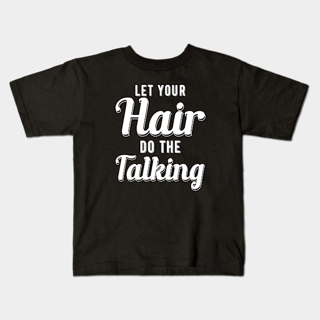 Hairdresser - Let your hair do the talking Kids T-Shirt by KC Happy Shop